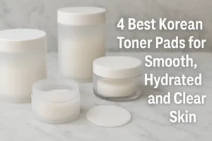 Top 7 Best Korean BB Cream Tips For A Radiant Glow 3 4-Best-Korean-Toner-Pads-for-Smooth-Hydrated-and-Clear-Skin_koreanskincare.asia
